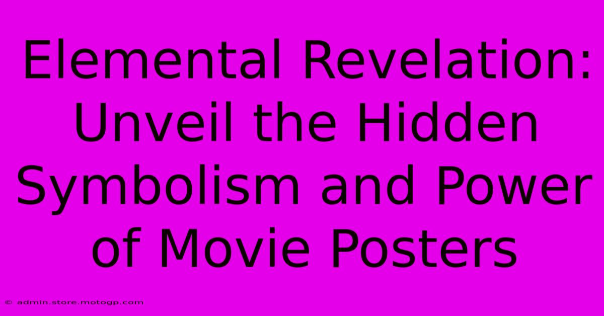 Elemental Revelation: Unveil The Hidden Symbolism And Power Of Movie Posters