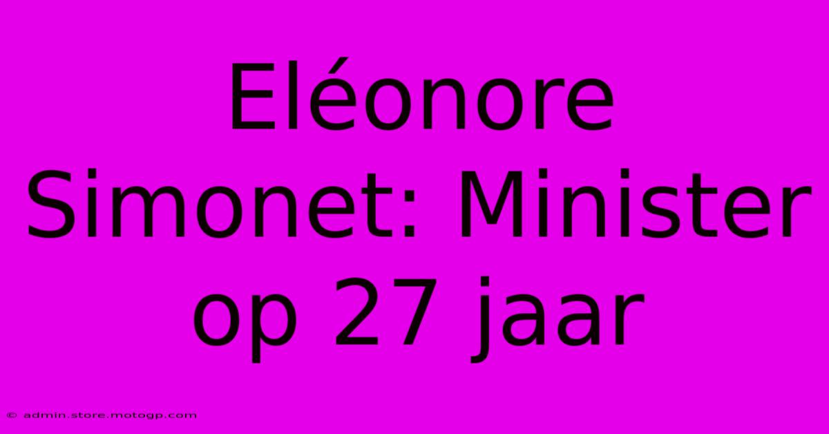 Eléonore Simonet: Minister Op 27 Jaar