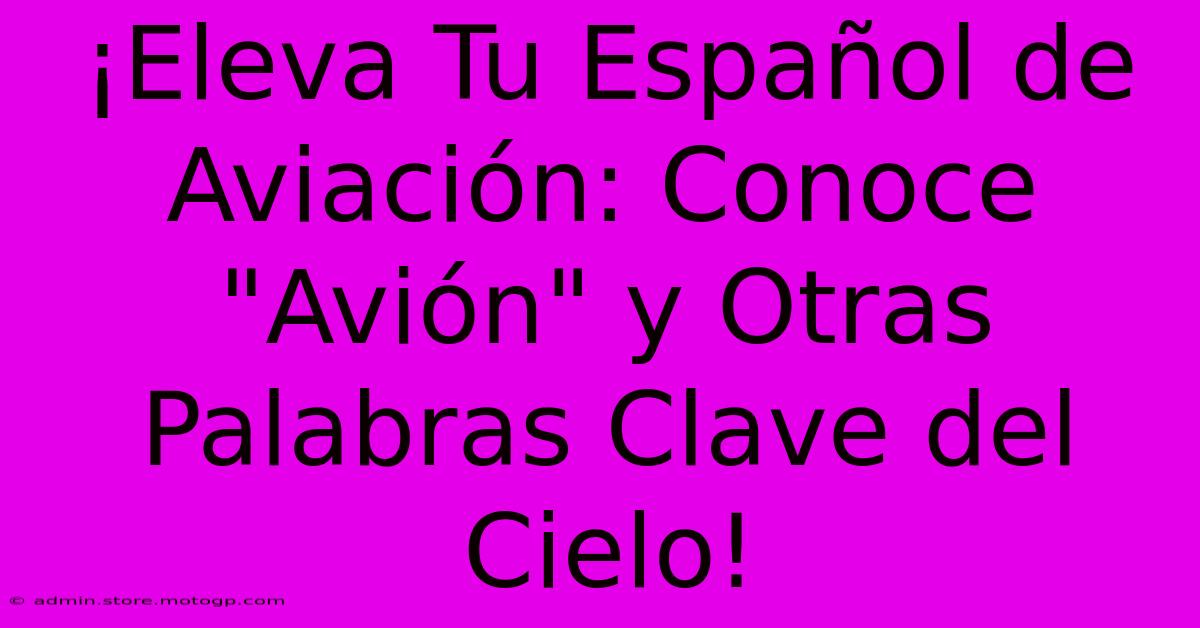 ¡Eleva Tu Español De Aviación: Conoce 