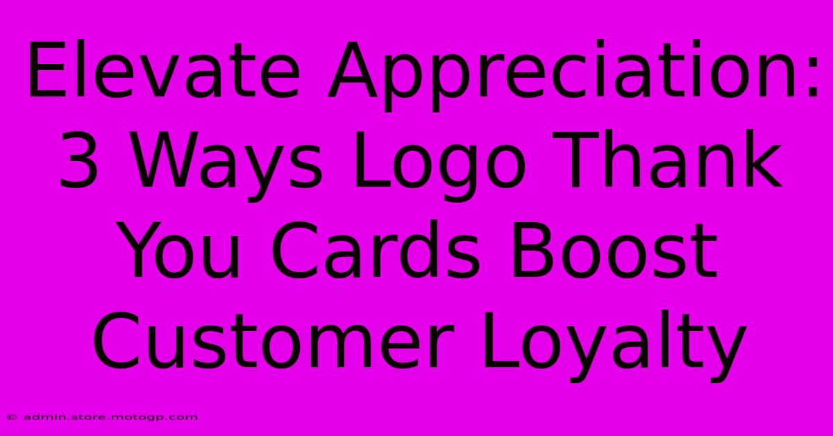 Elevate Appreciation: 3 Ways Logo Thank You Cards Boost Customer Loyalty