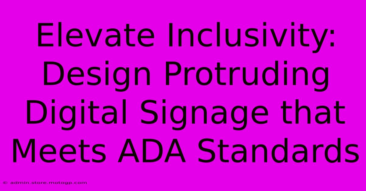 Elevate Inclusivity: Design Protruding Digital Signage That Meets ADA Standards