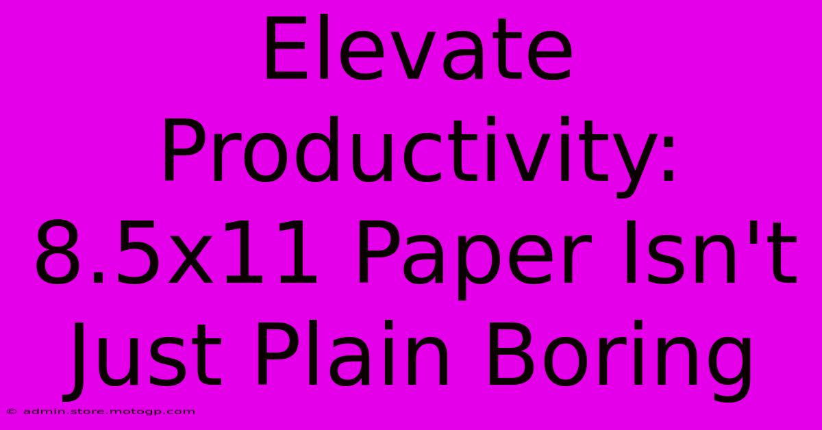 Elevate Productivity: 8.5x11 Paper Isn't Just Plain Boring