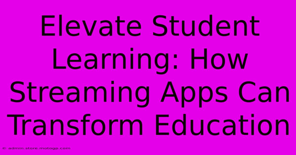 Elevate Student Learning: How Streaming Apps Can Transform Education