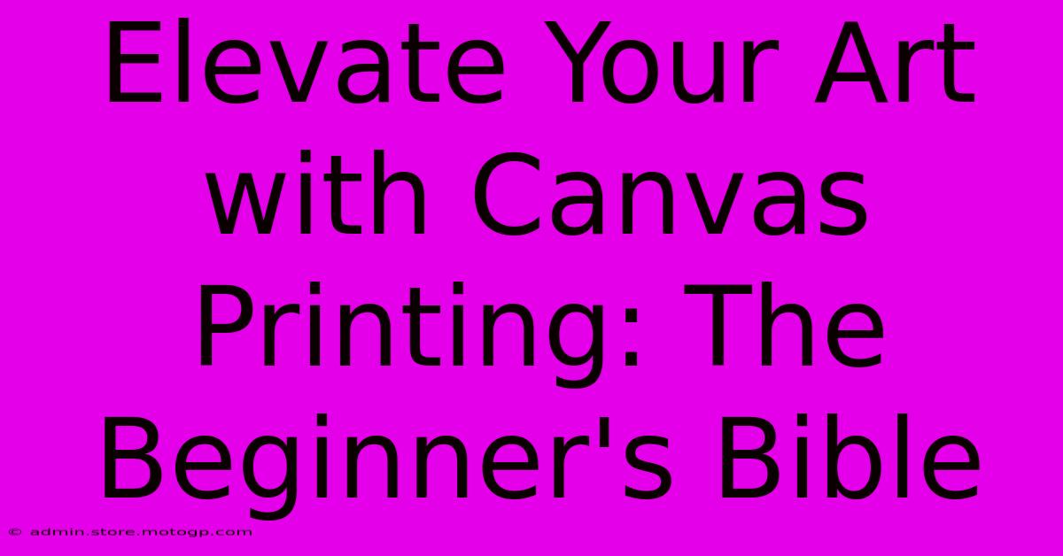 Elevate Your Art With Canvas Printing: The Beginner's Bible