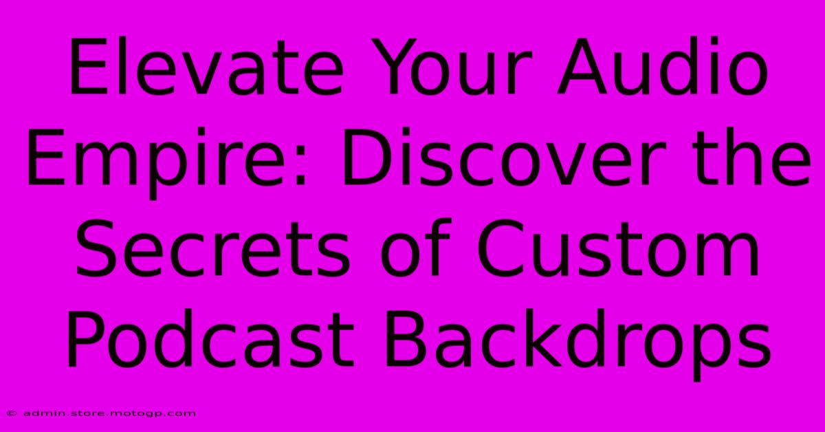 Elevate Your Audio Empire: Discover The Secrets Of Custom Podcast Backdrops