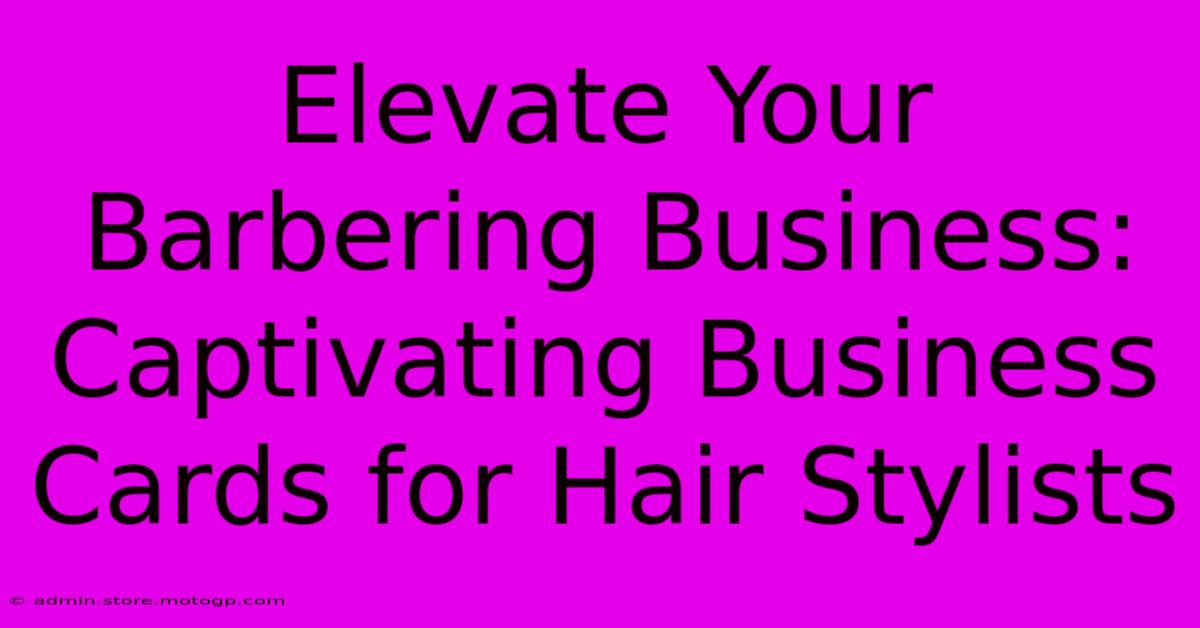 Elevate Your Barbering Business: Captivating Business Cards For Hair Stylists