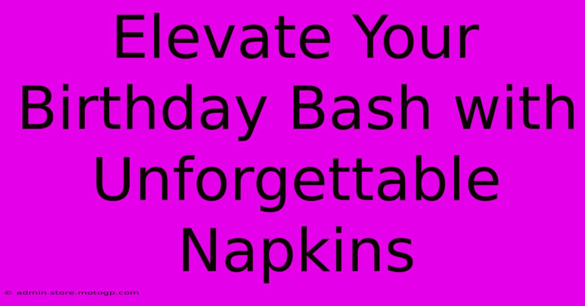 Elevate Your Birthday Bash With Unforgettable Napkins