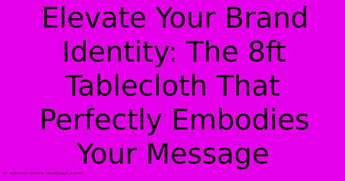 Elevate Your Brand Identity: The 8ft Tablecloth That Perfectly Embodies Your Message