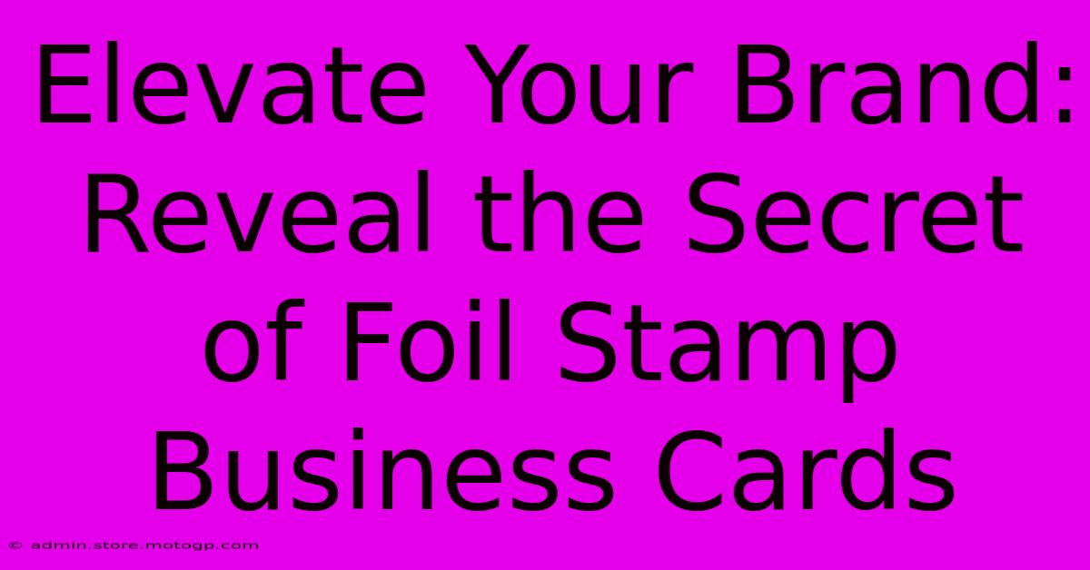 Elevate Your Brand: Reveal The Secret Of Foil Stamp Business Cards