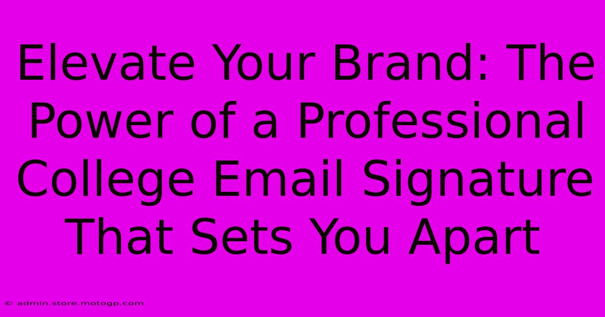 Elevate Your Brand: The Power Of A Professional College Email Signature That Sets You Apart