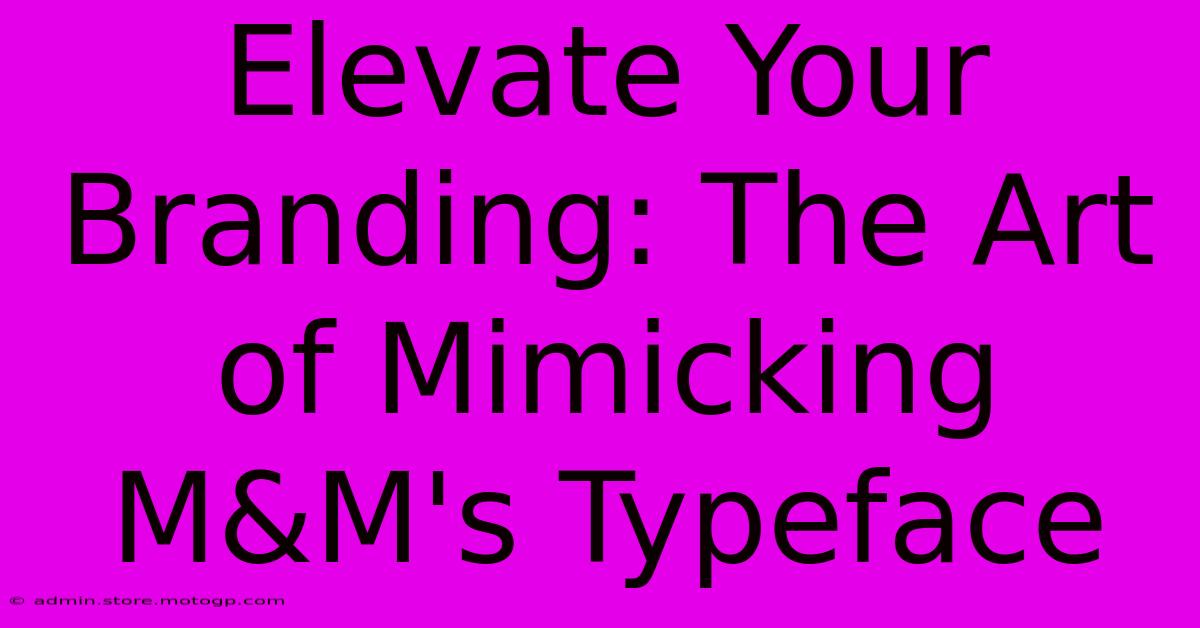 Elevate Your Branding: The Art Of Mimicking M&M's Typeface