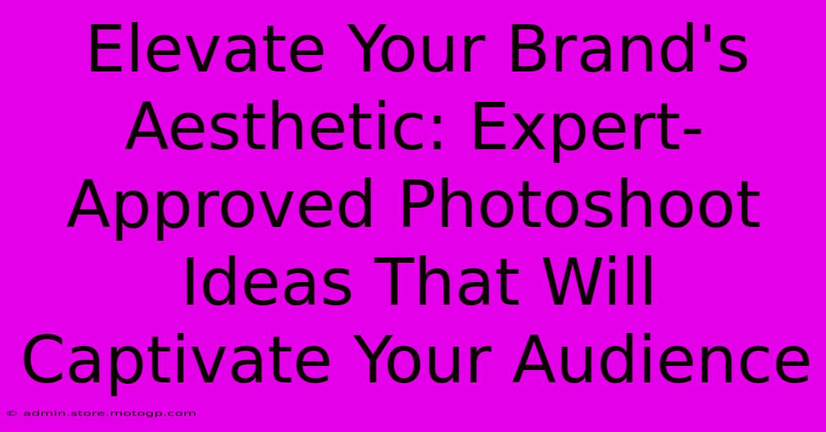 Elevate Your Brand's Aesthetic: Expert-Approved Photoshoot Ideas That Will Captivate Your Audience