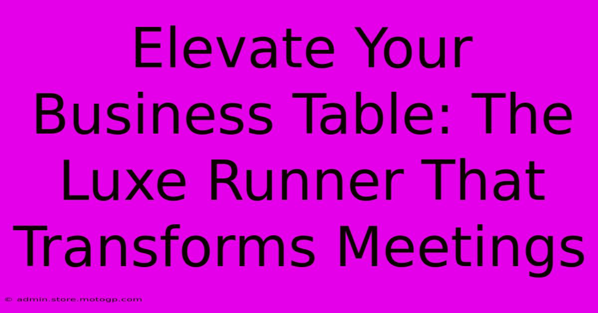 Elevate Your Business Table: The Luxe Runner That Transforms Meetings