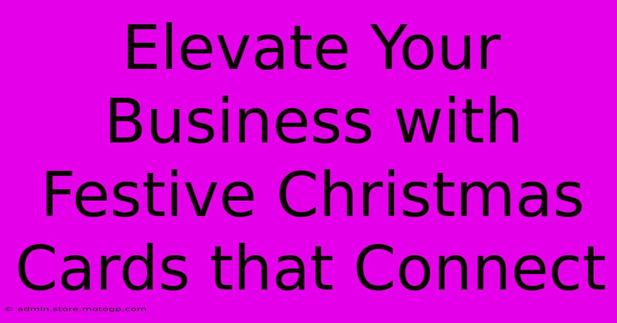 Elevate Your Business With Festive Christmas Cards That Connect