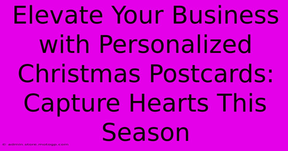 Elevate Your Business With Personalized Christmas Postcards: Capture Hearts This Season