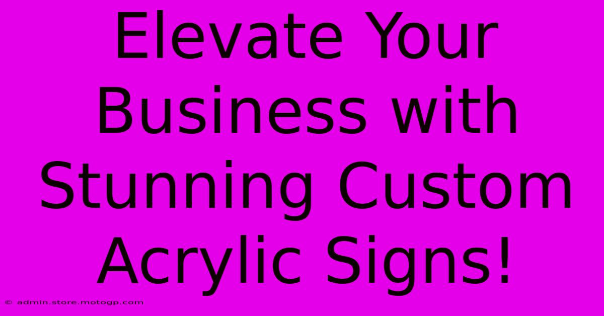 Elevate Your Business With Stunning Custom Acrylic Signs!