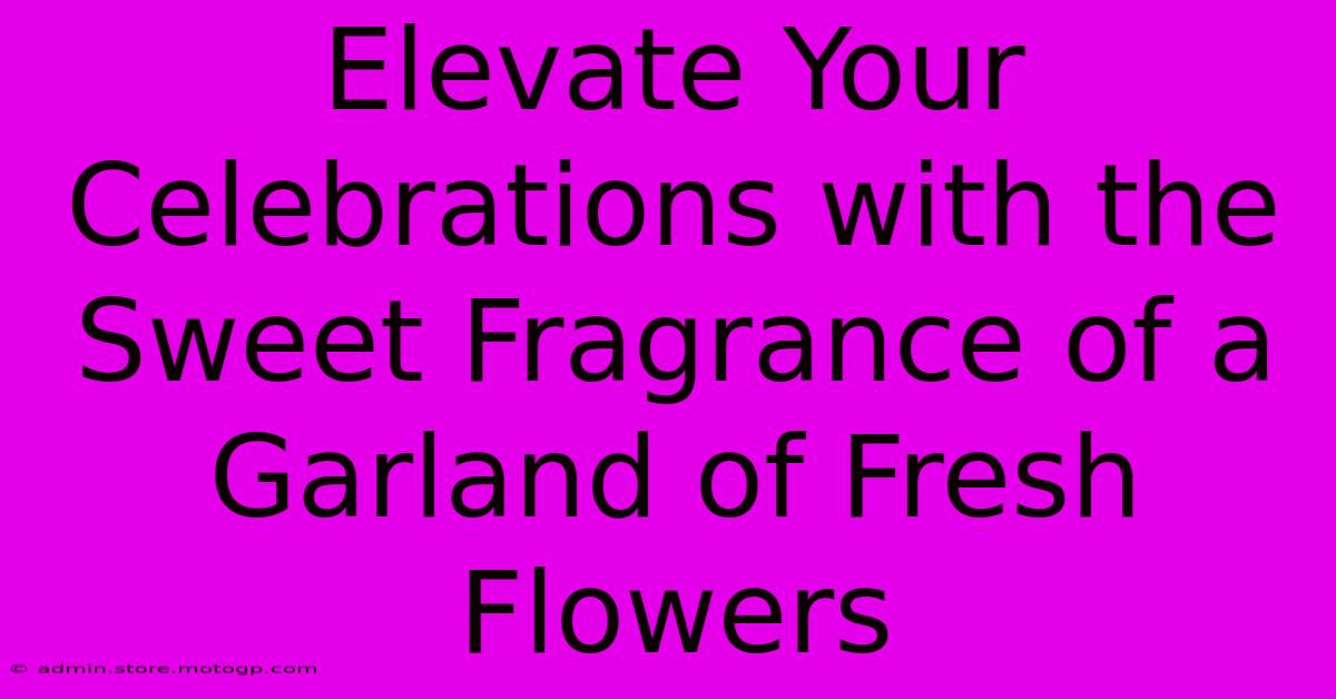 Elevate Your Celebrations With The Sweet Fragrance Of A Garland Of Fresh Flowers