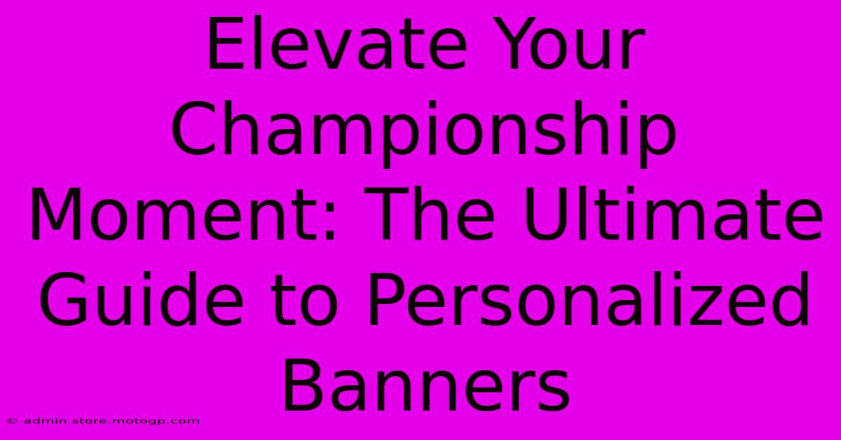 Elevate Your Championship Moment: The Ultimate Guide To Personalized Banners