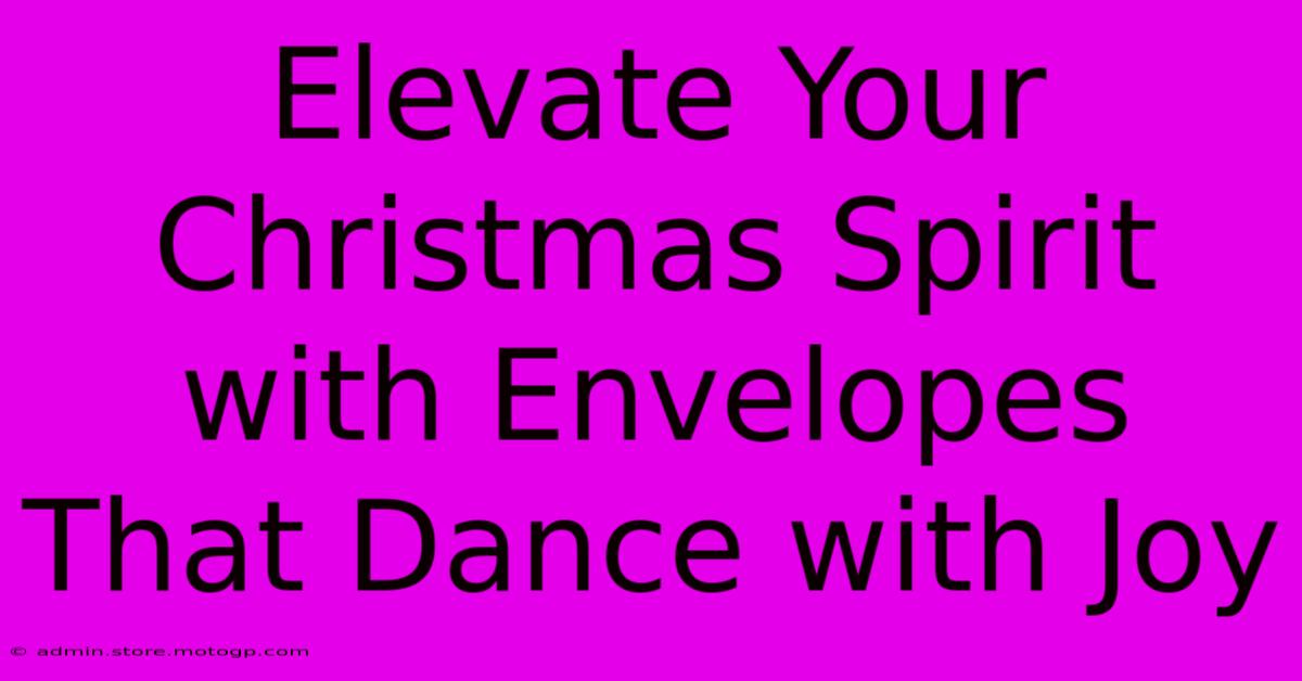 Elevate Your Christmas Spirit With Envelopes That Dance With Joy