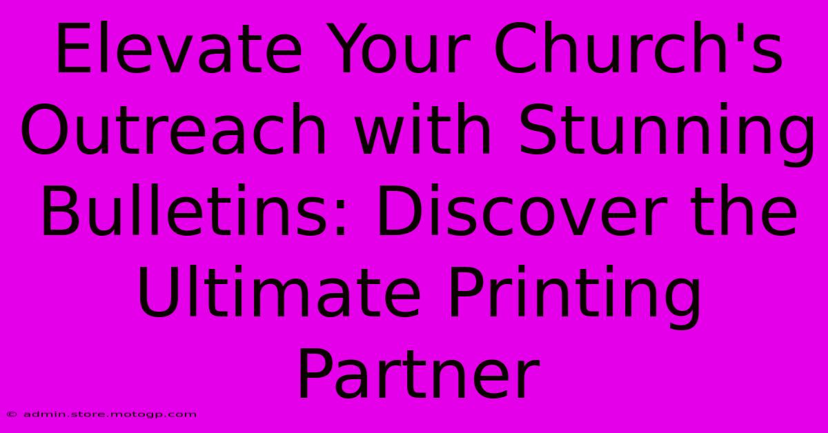 Elevate Your Church's Outreach With Stunning Bulletins: Discover The Ultimate Printing Partner