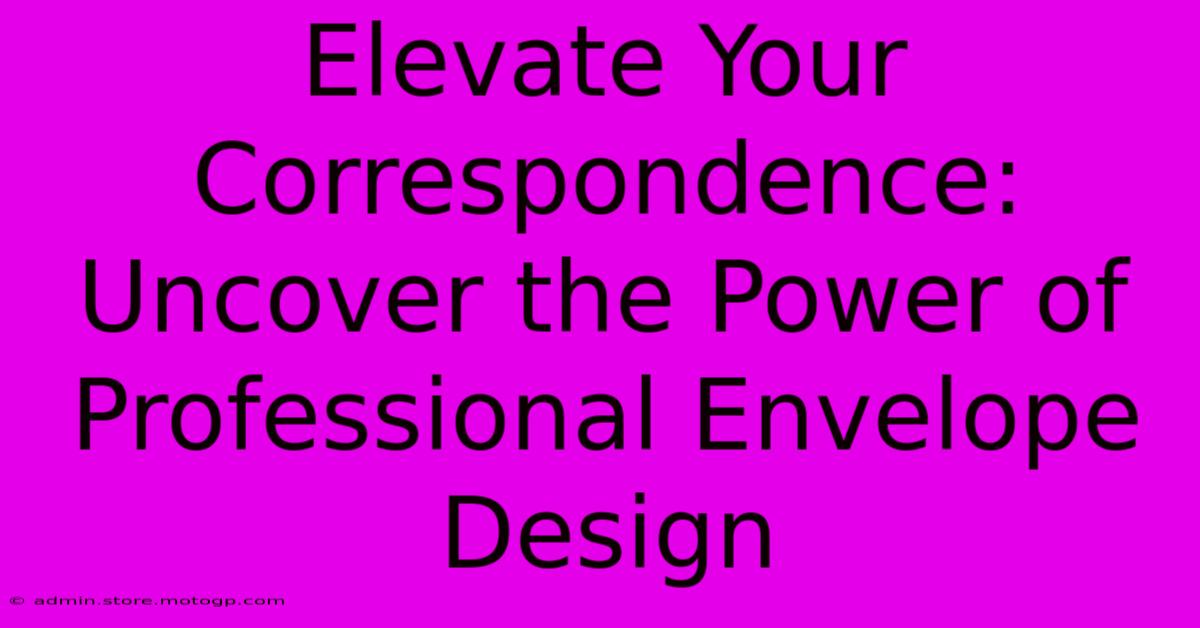 Elevate Your Correspondence: Uncover The Power Of Professional Envelope Design