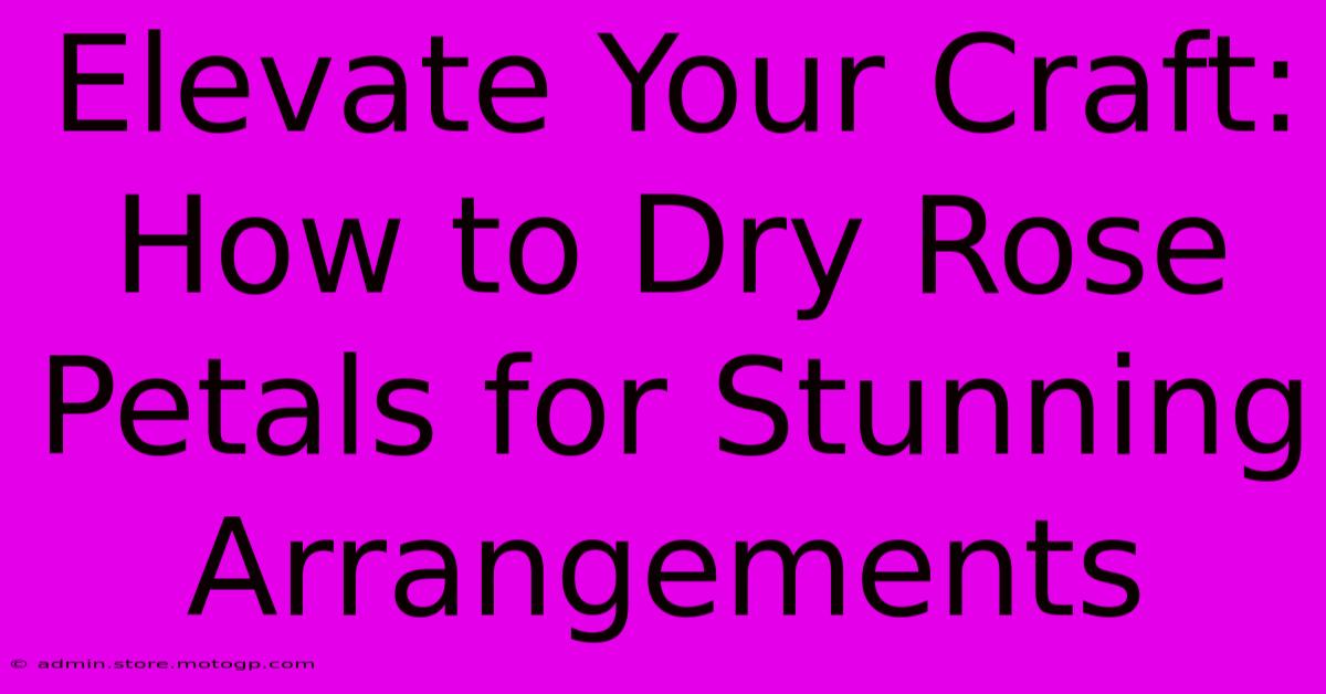 Elevate Your Craft: How To Dry Rose Petals For Stunning Arrangements