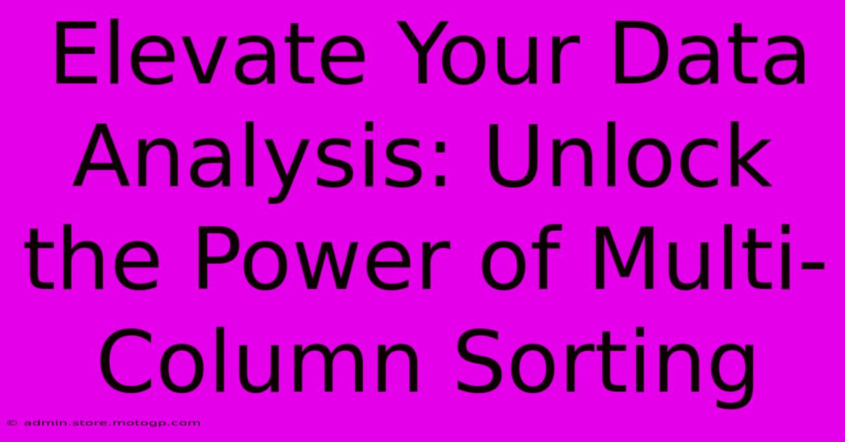 Elevate Your Data Analysis: Unlock The Power Of Multi-Column Sorting