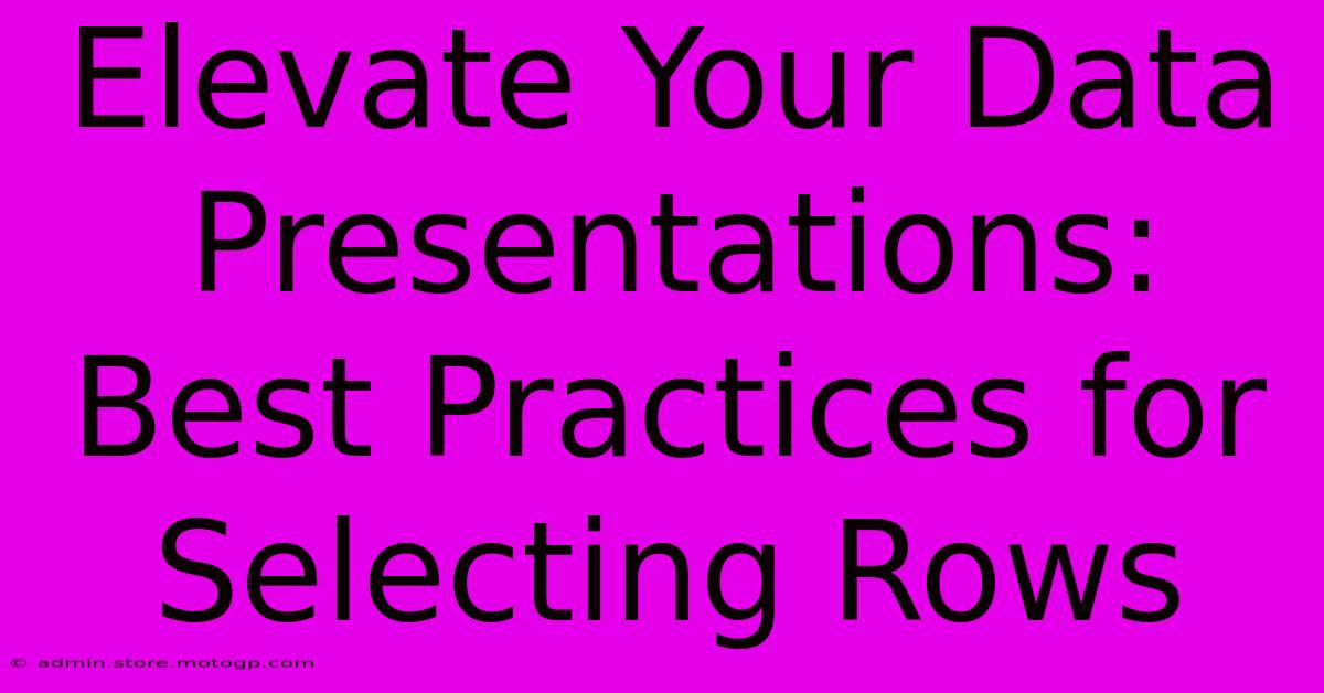 Elevate Your Data Presentations: Best Practices For Selecting Rows