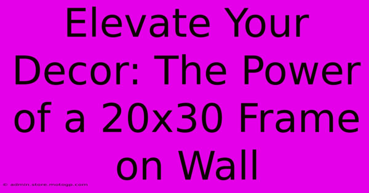 Elevate Your Decor: The Power Of A 20x30 Frame On Wall