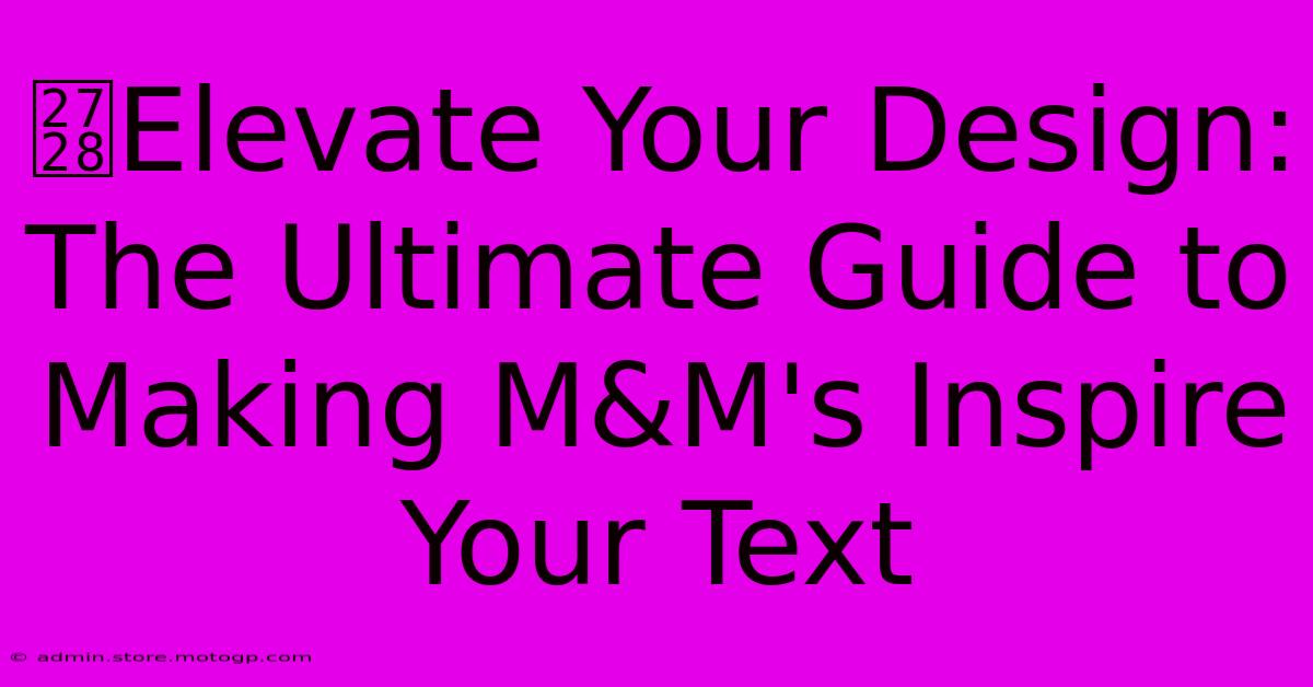 ✨Elevate Your Design: The Ultimate Guide To Making M&M's Inspire Your Text