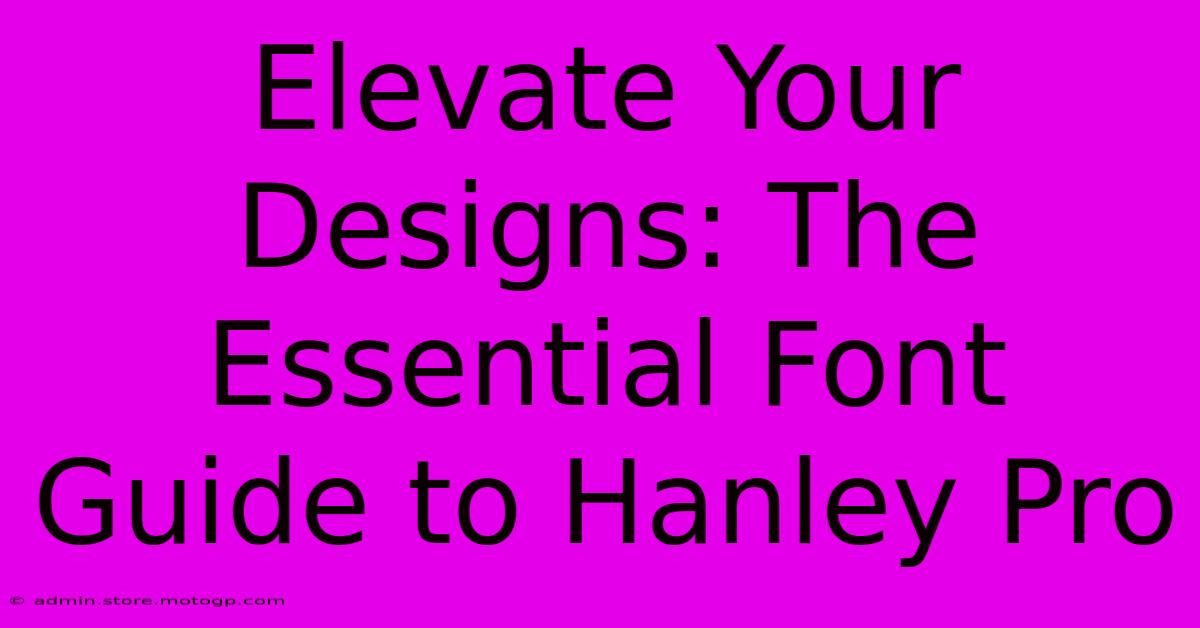 Elevate Your Designs: The Essential Font Guide To Hanley Pro