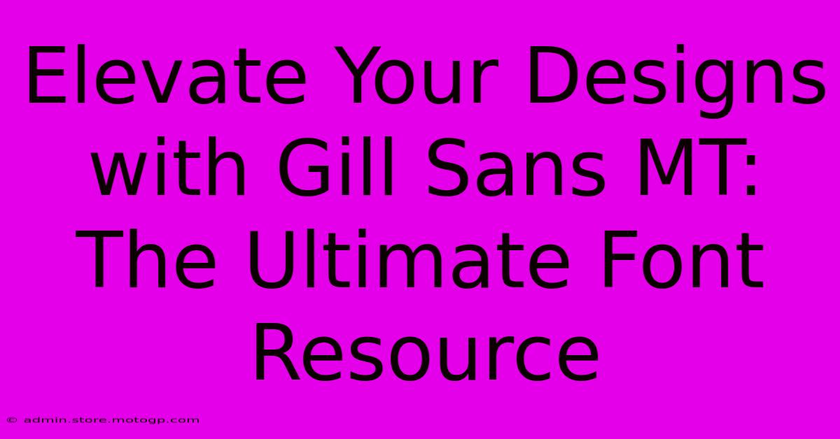 Elevate Your Designs With Gill Sans MT: The Ultimate Font Resource