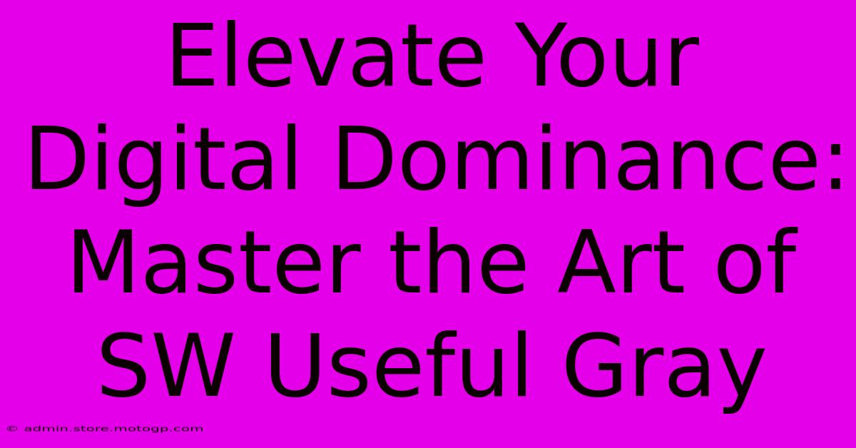 Elevate Your Digital Dominance: Master The Art Of SW Useful Gray