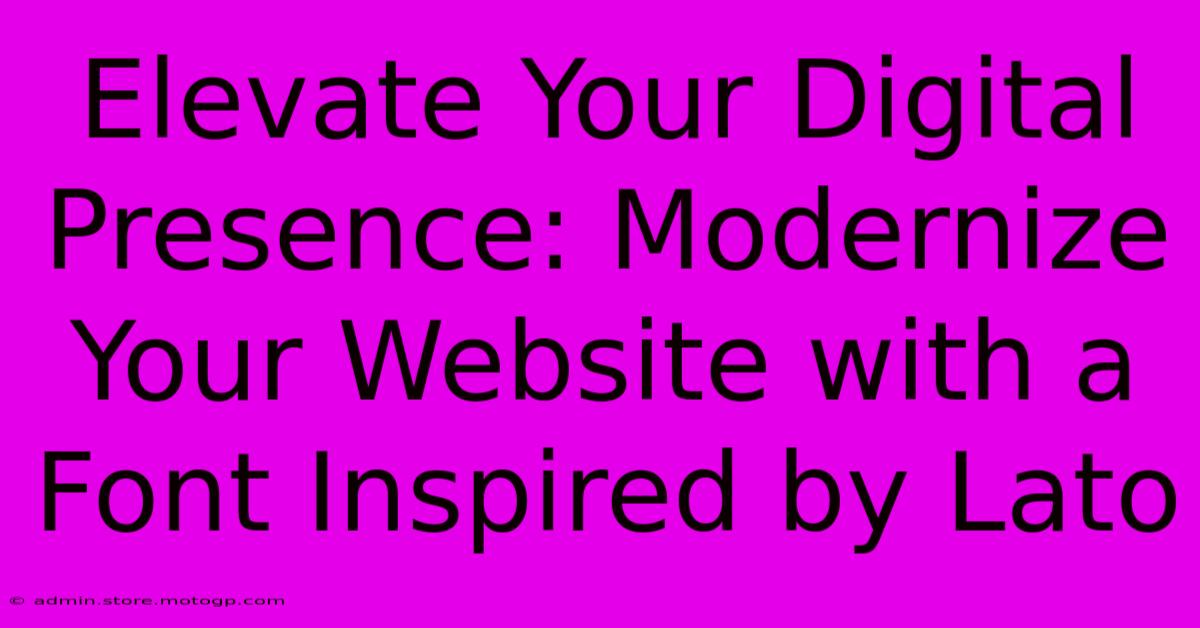 Elevate Your Digital Presence: Modernize Your Website With A Font Inspired By Lato