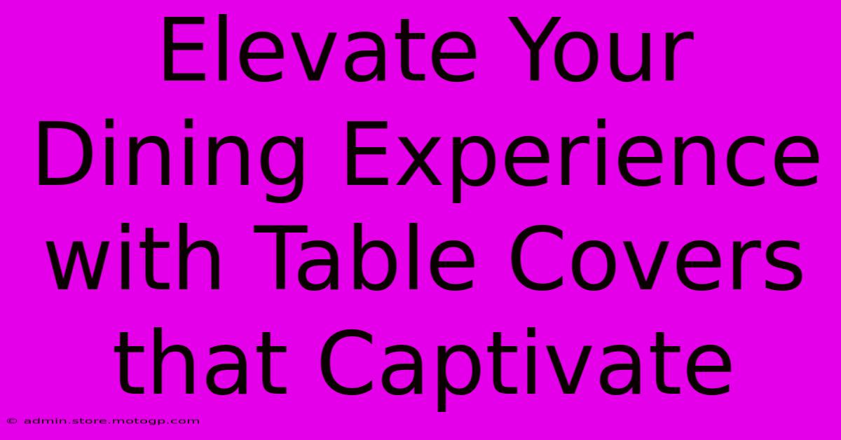 Elevate Your Dining Experience With Table Covers That Captivate