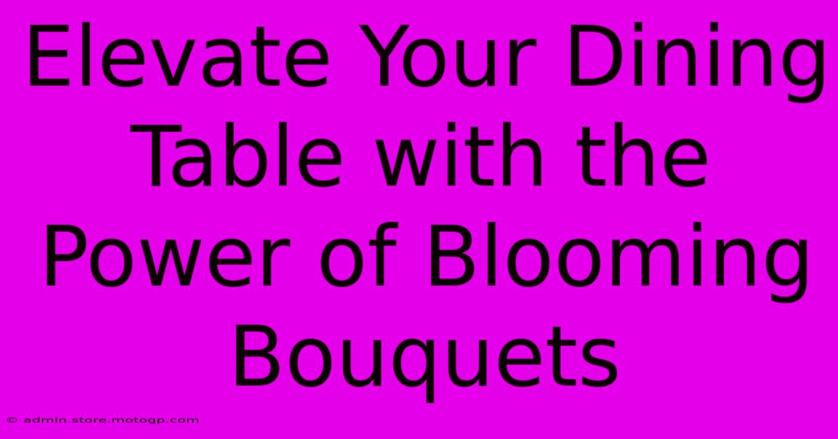 Elevate Your Dining Table With The Power Of Blooming Bouquets