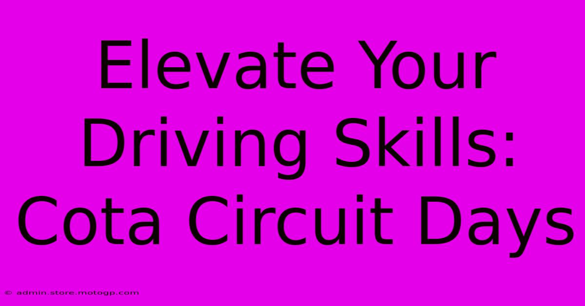 Elevate Your Driving Skills: Cota Circuit Days