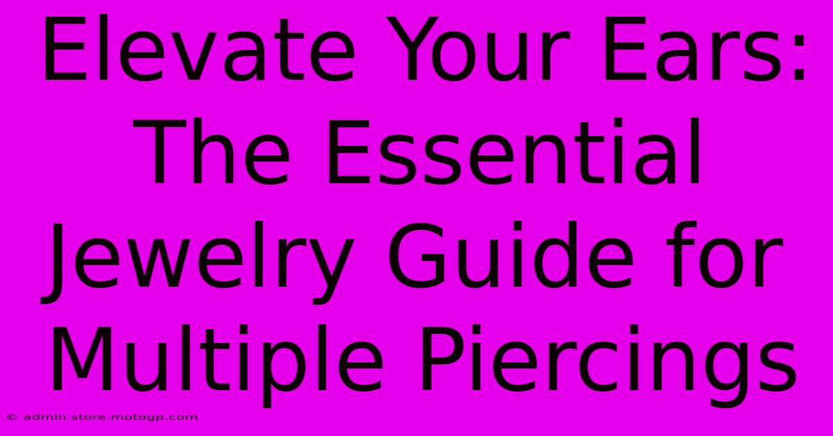 Elevate Your Ears: The Essential Jewelry Guide For Multiple Piercings