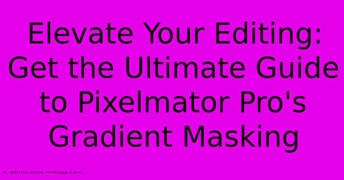 Elevate Your Editing: Get The Ultimate Guide To Pixelmator Pro's Gradient Masking