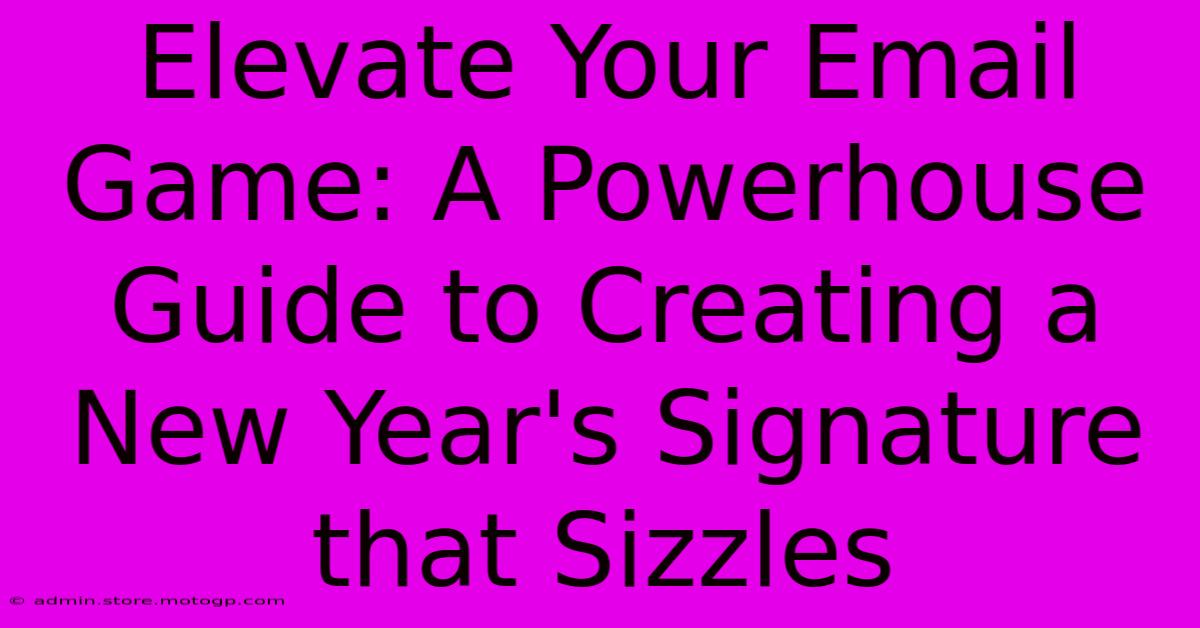 Elevate Your Email Game: A Powerhouse Guide To Creating A New Year's Signature That Sizzles