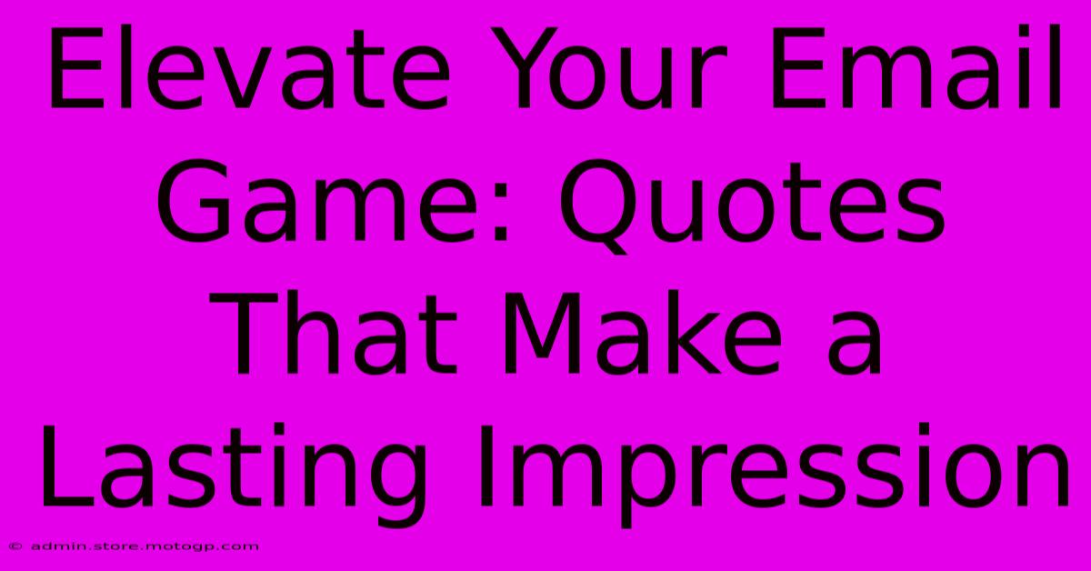 Elevate Your Email Game: Quotes That Make A Lasting Impression