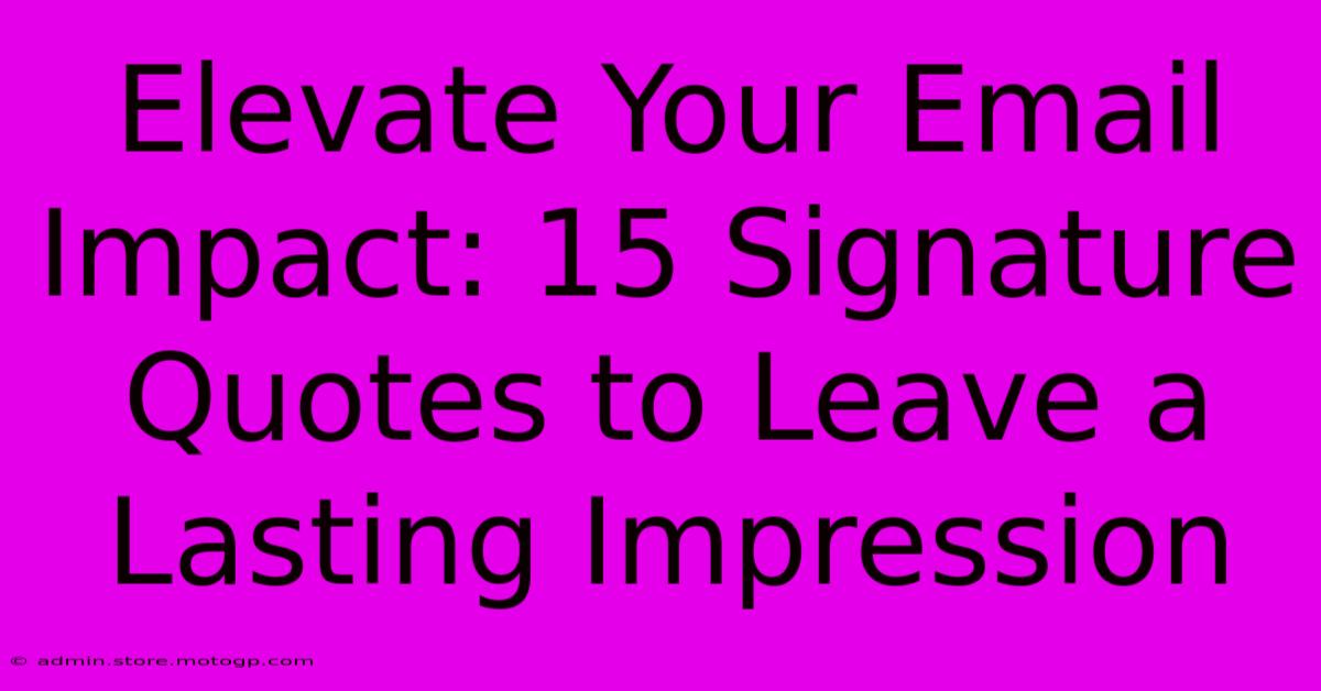 Elevate Your Email Impact: 15 Signature Quotes To Leave A Lasting Impression