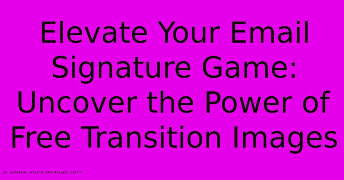 Elevate Your Email Signature Game: Uncover The Power Of Free Transition Images