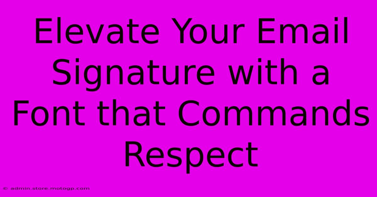 Elevate Your Email Signature With A Font That Commands Respect