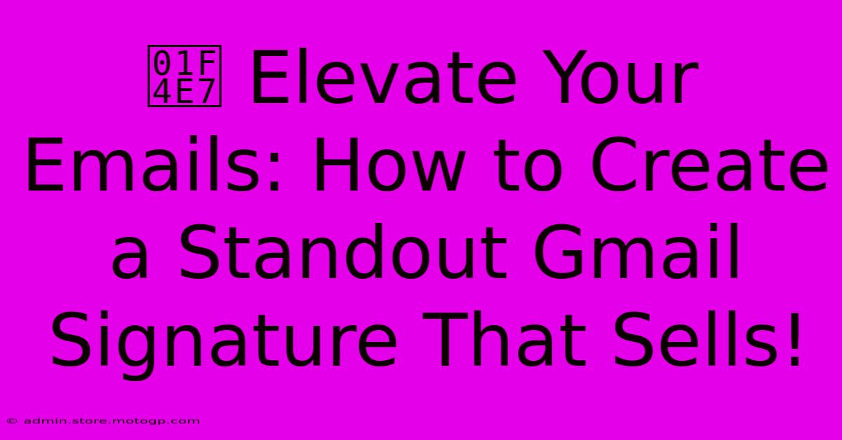 📧 Elevate Your Emails: How To Create A Standout Gmail Signature That Sells!