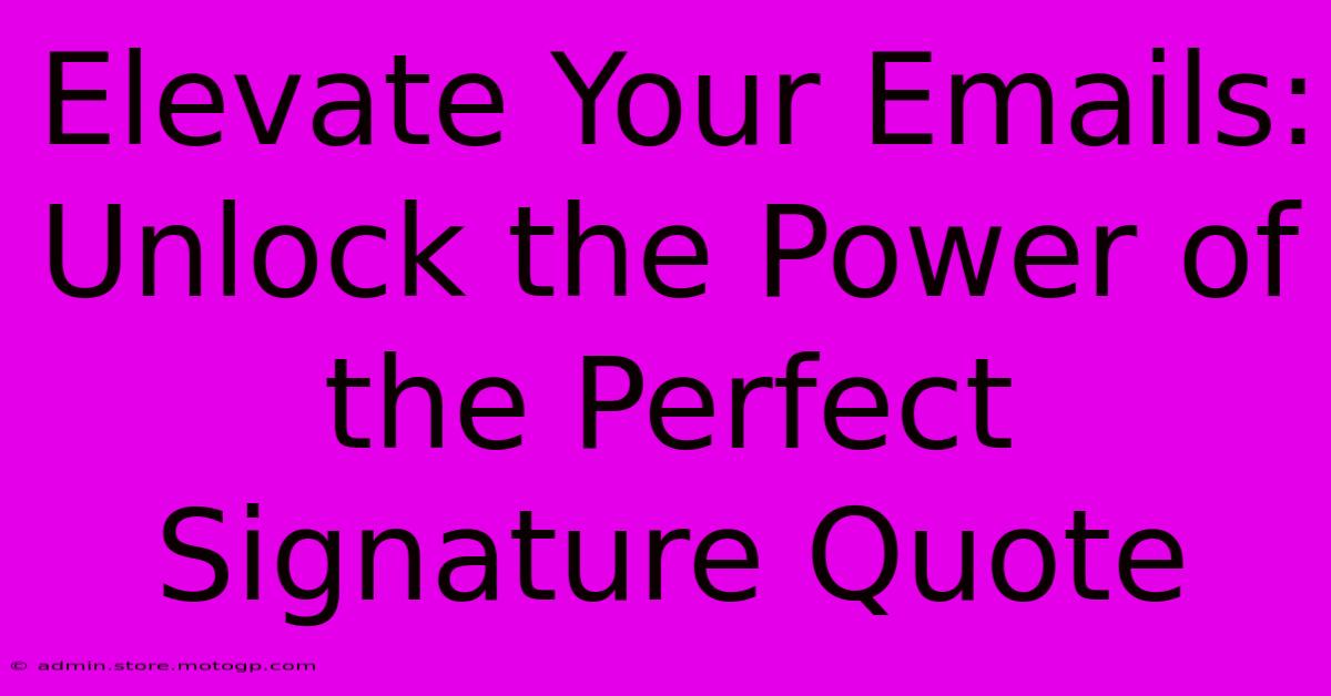 Elevate Your Emails: Unlock The Power Of The Perfect Signature Quote