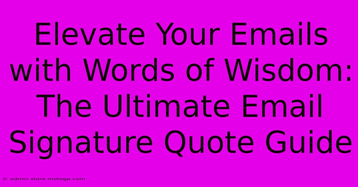 Elevate Your Emails With Words Of Wisdom: The Ultimate Email Signature Quote Guide