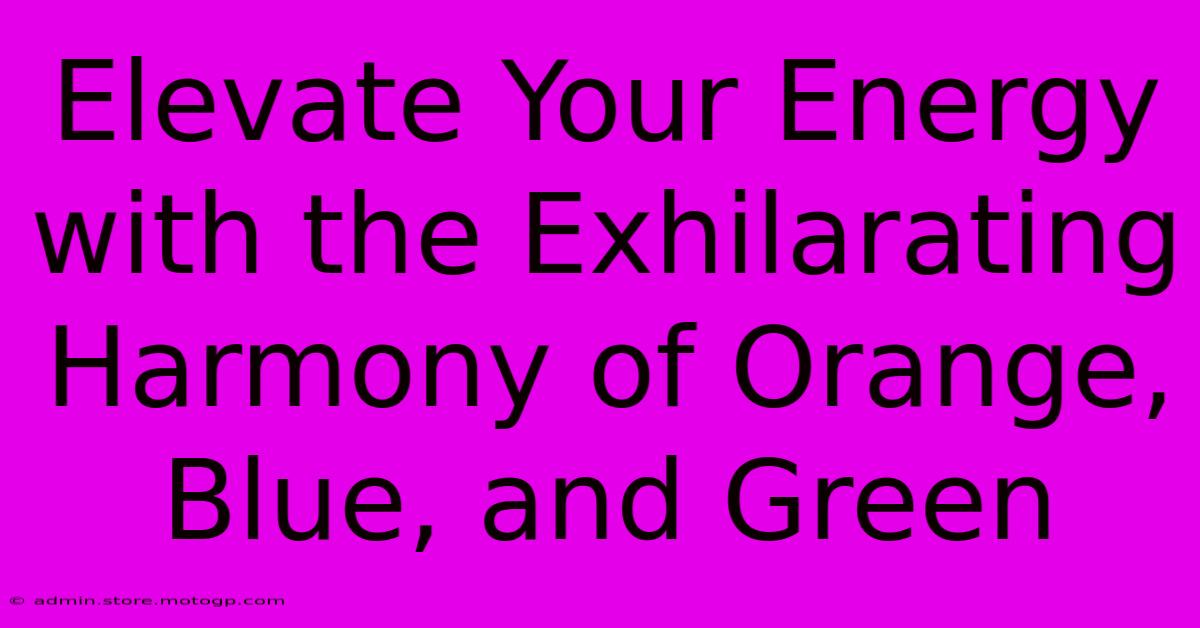 Elevate Your Energy With The Exhilarating Harmony Of Orange, Blue, And Green