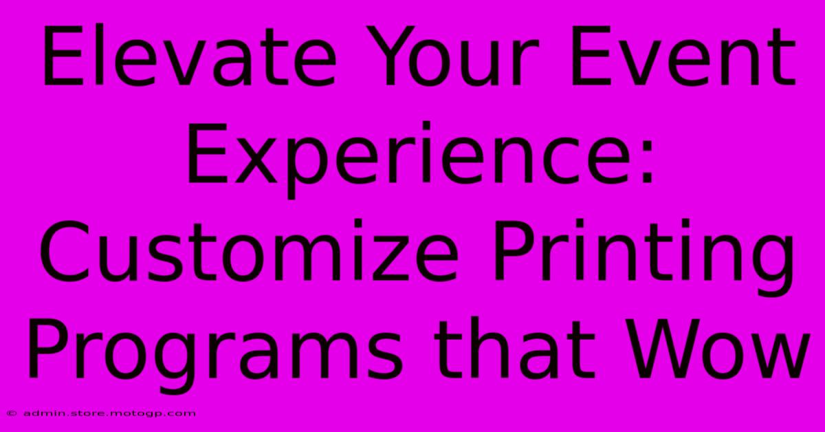 Elevate Your Event Experience: Customize Printing Programs That Wow