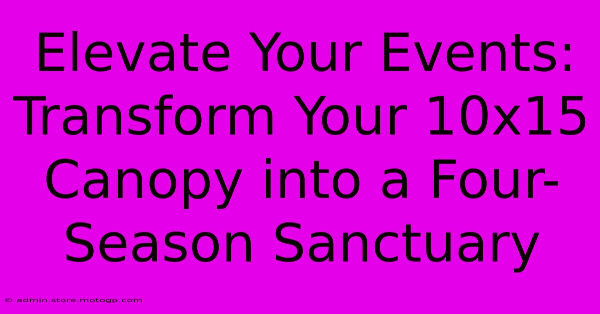 Elevate Your Events: Transform Your 10x15 Canopy Into A Four-Season Sanctuary